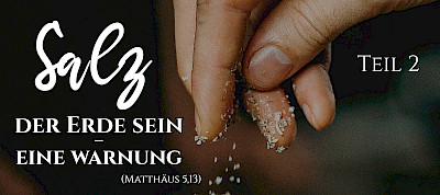 Salz der Erde sein - eine Warnung (Mt 5,13; 2.Teil)