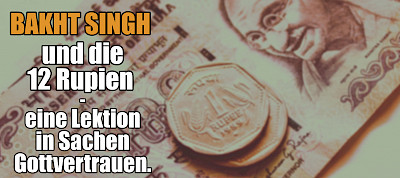 Bakht Singh und die 12 Rupien - eine Lektion in Sachen Gottvertrauen.