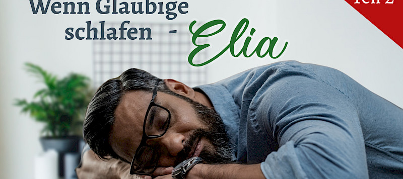 Wenn Gläubige schlafen (2/8) - Elia (1.Könige 19,1-5)