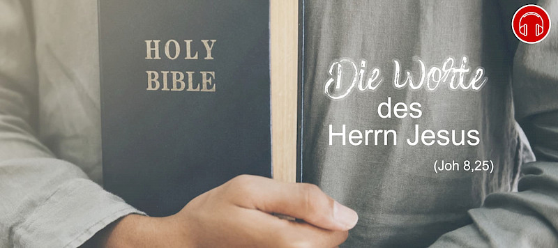 Die Worte des Herrn Jesus (Joh 8,25)