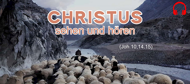 Christus sehen und hören (Joh 10,14.15)