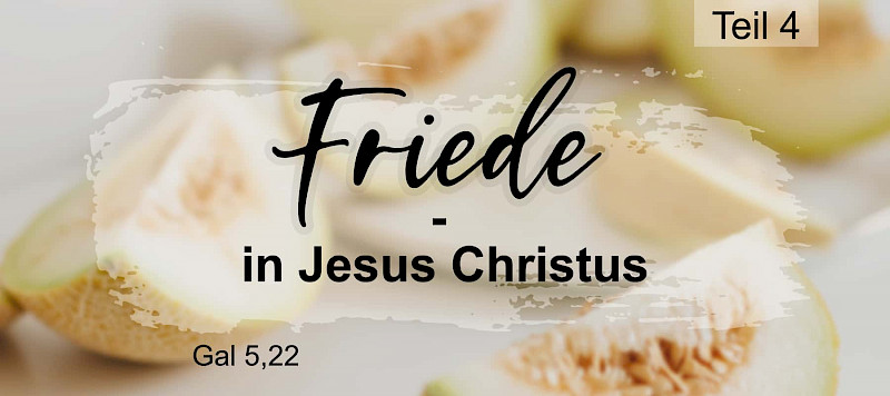 Die Frucht des Geistes (Gal 5,22.23): Friede - in Jesus Christus