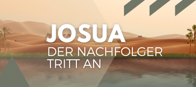 Josua – der Nachfolger tritt an (Josua 1)
